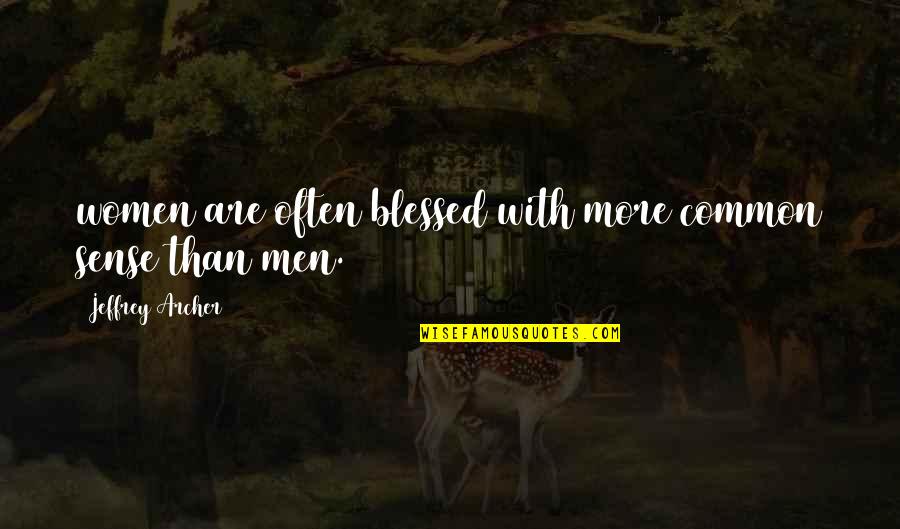 Jeffrey Archer Quotes By Jeffrey Archer: women are often blessed with more common sense Jeffrey Archer Quotes By Jeffrey Archer: women are often blessed with more common sense