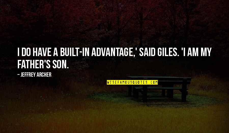 Jeffrey Archer Quotes By Jeffrey Archer: I do have a built-in advantage,' said Giles. Jeffrey Archer Quotes By Jeffrey Archer: I do have a built-in advantage,' said Giles.