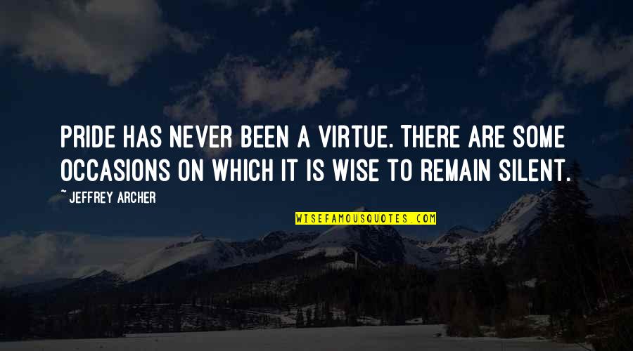 Jeffrey Archer Quotes By Jeffrey Archer: Pride has never been a virtue. There are Jeffrey Archer Quotes By Jeffrey Archer: Pride has never been a virtue. There are