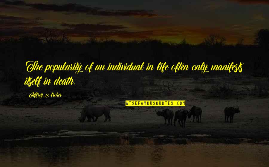 Jeffrey Archer Quotes By Jeffrey Archer: The popularity of an individual in life often