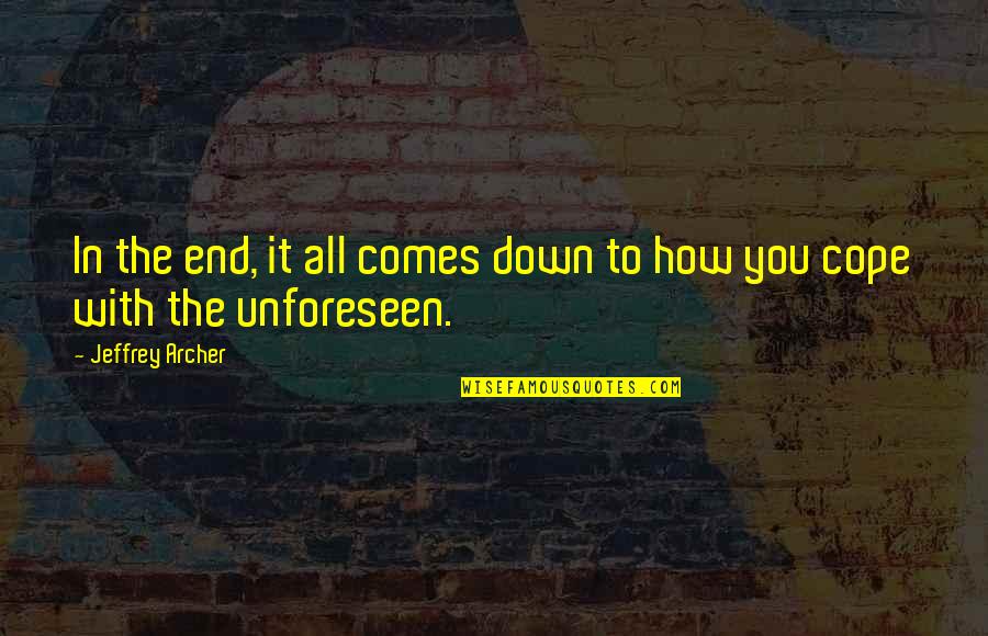Jeffrey Archer Quotes By Jeffrey Archer: In the end, it all comes down to Jeffrey Archer Quotes By Jeffrey Archer: In the end, it all comes down to
