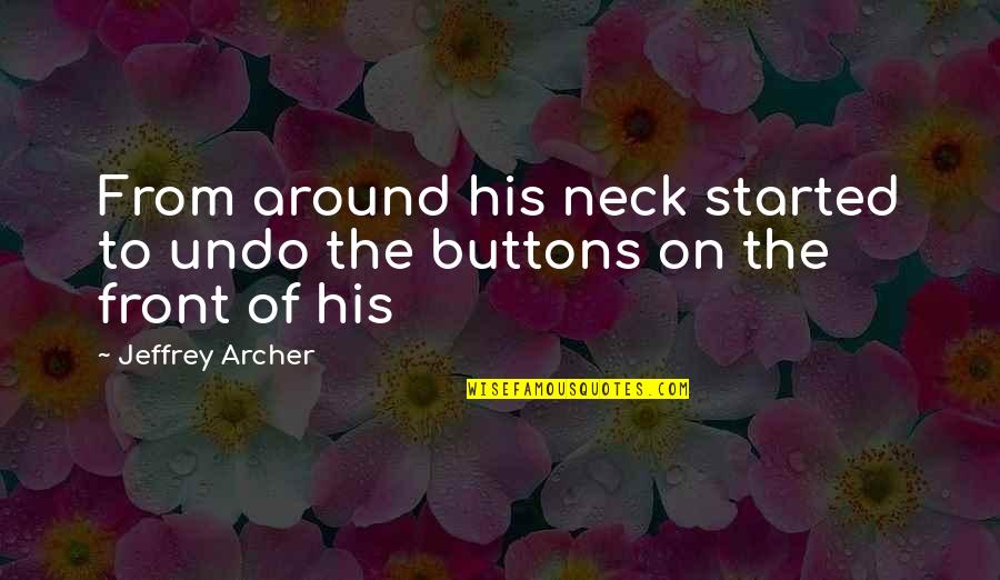 Jeffrey Archer Quotes By Jeffrey Archer: From around his neck started to undo the Jeffrey Archer Quotes By Jeffrey Archer: From around his neck started to undo the