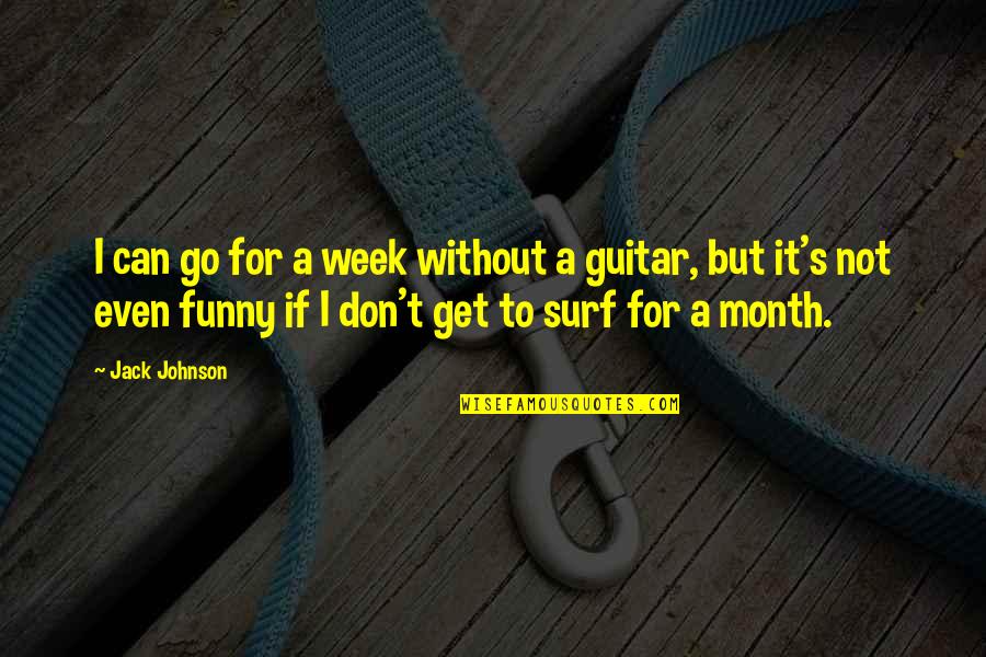 Jeffrey Cheah Quotes By Jack Johnson: I can go for a week without a