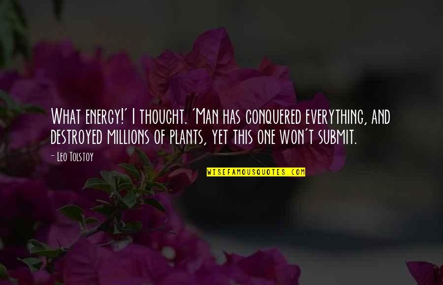 Jeffrey Cheah Quotes By Leo Tolstoy: What energy!' I thought. 'Man has conquered everything,