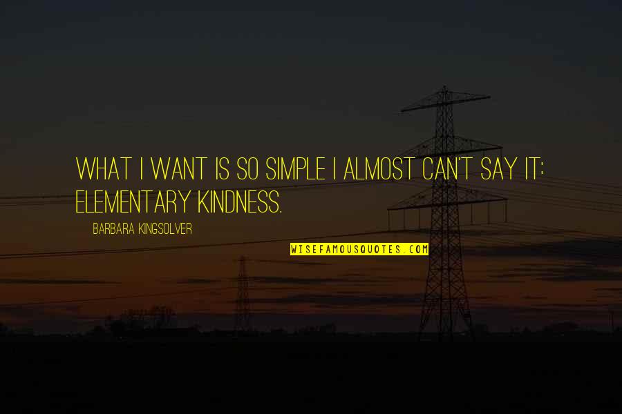 Jeffrey Dahmer Quotes By Barbara Kingsolver: What I want is so simple I almost