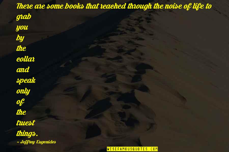 Jeffrey Eugenides Quotes By Jeffrey Eugenides: There are some books that reached through the Jeffrey Eugenides Quotes By Jeffrey Eugenides: There are some books that reached through the