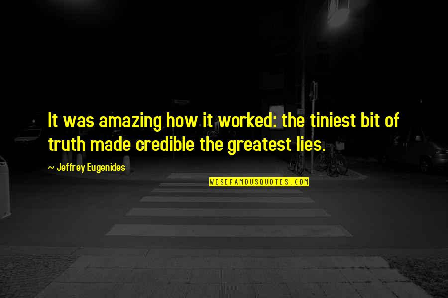 Jeffrey Eugenides Quotes By Jeffrey Eugenides: It was amazing how it worked: the tiniest Jeffrey Eugenides Quotes By Jeffrey Eugenides: It was amazing how it worked: the tiniest