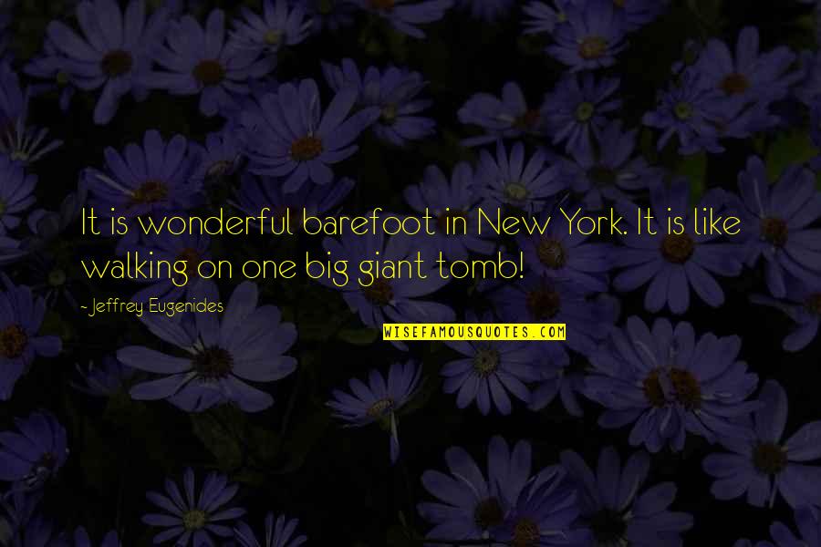 Jeffrey Eugenides Quotes By Jeffrey Eugenides: It is wonderful barefoot in New York. It Jeffrey Eugenides Quotes By Jeffrey Eugenides: It is wonderful barefoot in New York. It