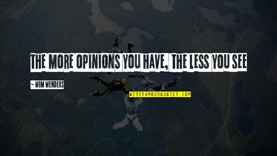 Jeffrey Gardner Quotes By Wim Wenders: the more opinions you have, the less you