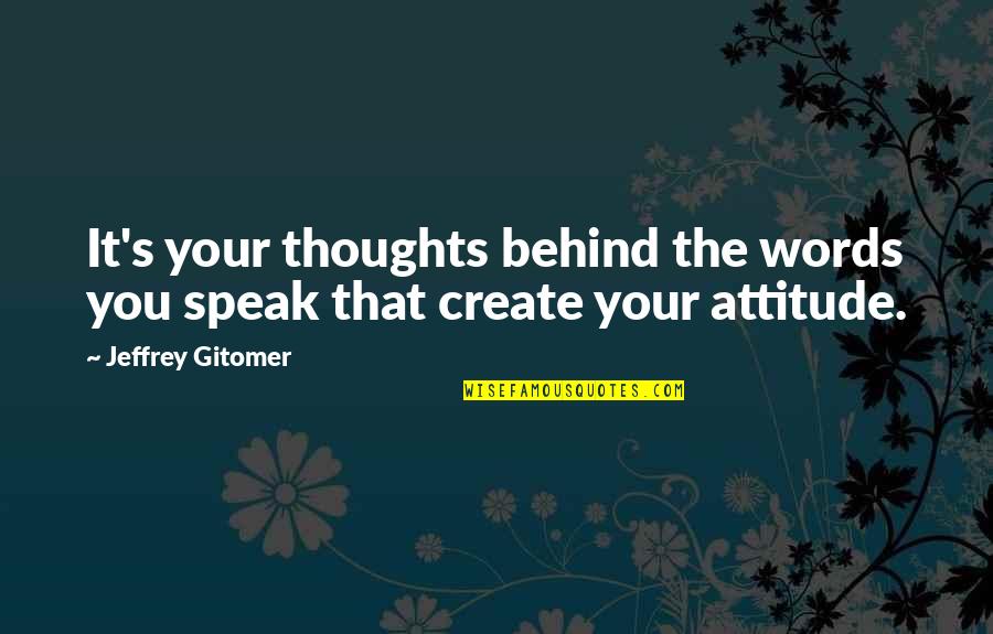 Jeffrey Gitomer Quotes By Jeffrey Gitomer: It's your thoughts behind the words you speak