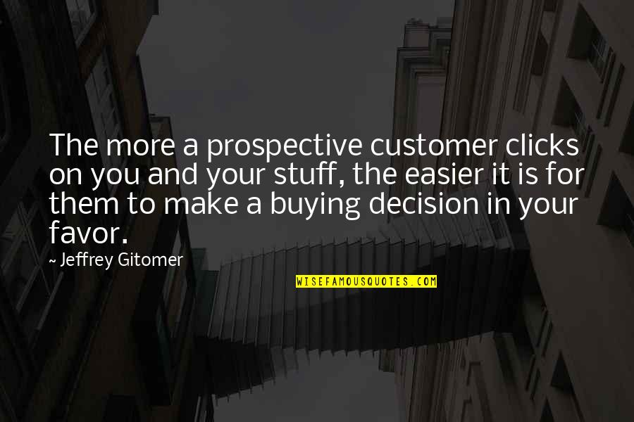 Jeffrey Gitomer Quotes By Jeffrey Gitomer: The more a prospective customer clicks on you