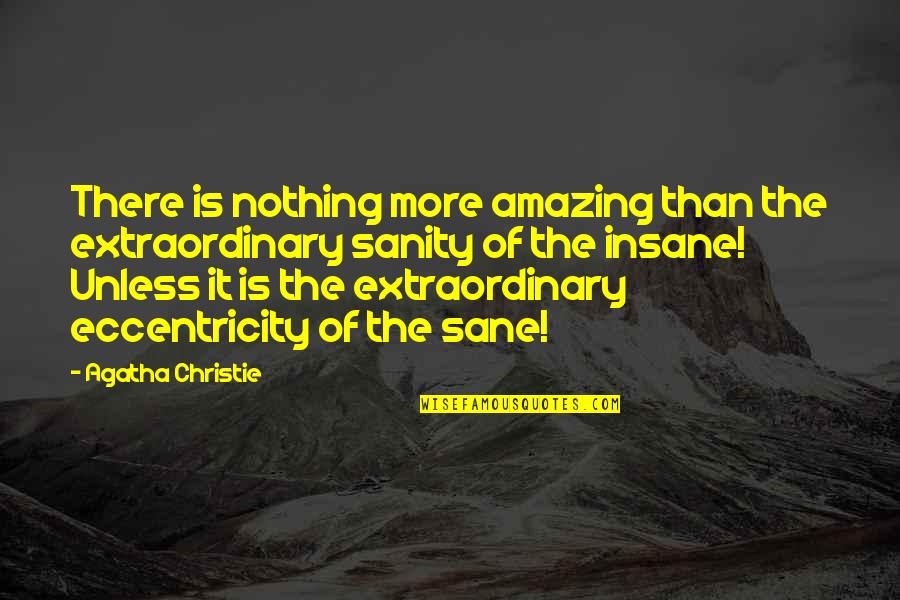 Jeffrey Logsdon Quotes By Agatha Christie: There is nothing more amazing than the extraordinary