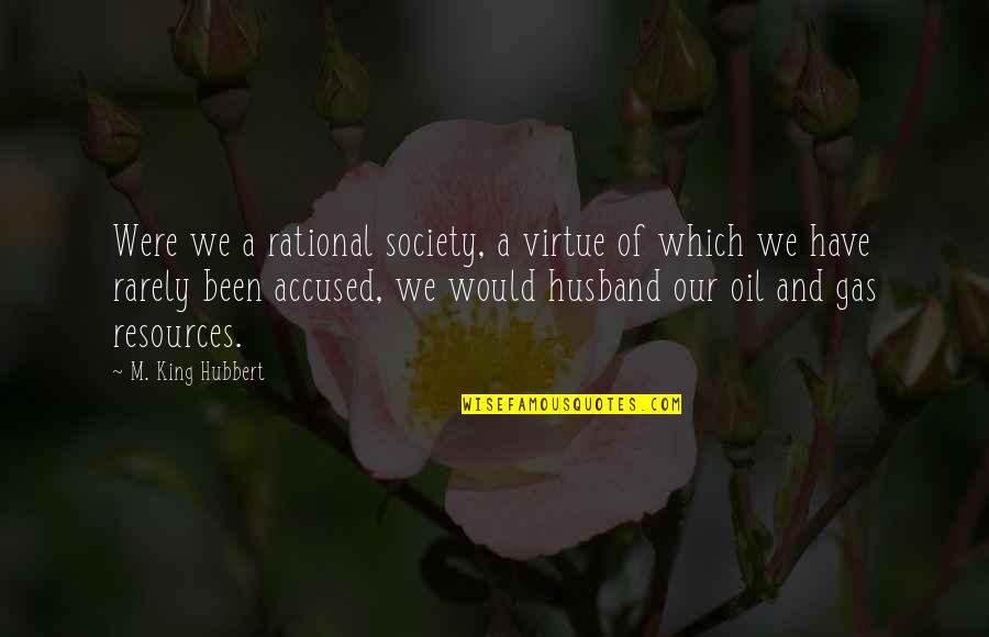 Jeffrey Lurie Quotes By M. King Hubbert: Were we a rational society, a virtue of Jeffrey Lurie Quotes By M. King Hubbert: Were we a rational society, a virtue of