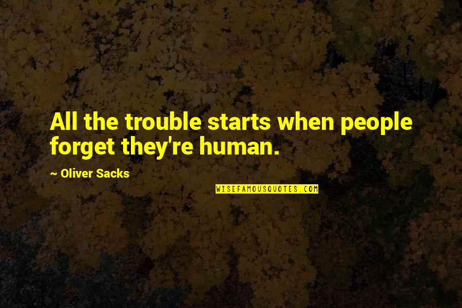 Jeffrey Mcdaniel Quotes By Oliver Sacks: All the trouble starts when people forget they're