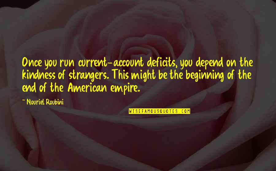 Jeffrey Osborne Quotes By Nouriel Roubini: Once you run current-account deficits, you depend on