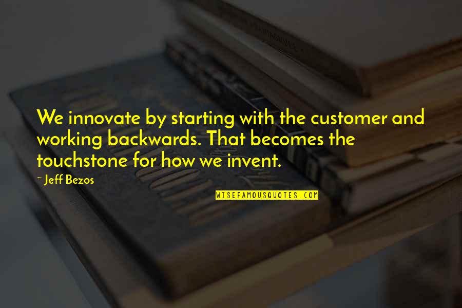 Jeffrey Rachmat Quotes By Jeff Bezos: We innovate by starting with the customer and