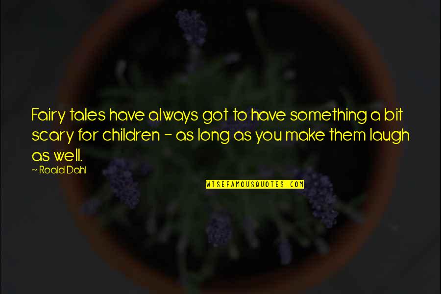 Jeffrey Rachmat Quotes By Roald Dahl: Fairy tales have always got to have something
