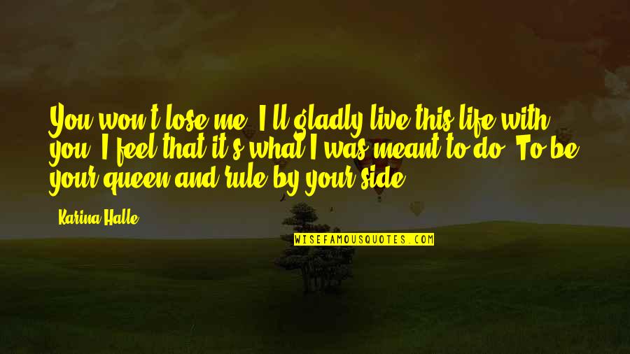 Jeffrey Rasley Quotes By Karina Halle: You won't lose me. I'll gladly live this Jeffrey Rasley Quotes By Karina Halle: You won't lose me. I'll gladly live this