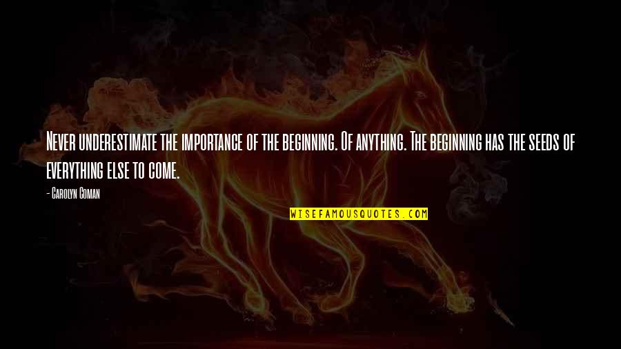 Jeffrey Skilling Quotes By Carolyn Coman: Never underestimate the importance of the beginning. Of Jeffrey Skilling Quotes By Carolyn Coman: Never underestimate the importance of the beginning. Of