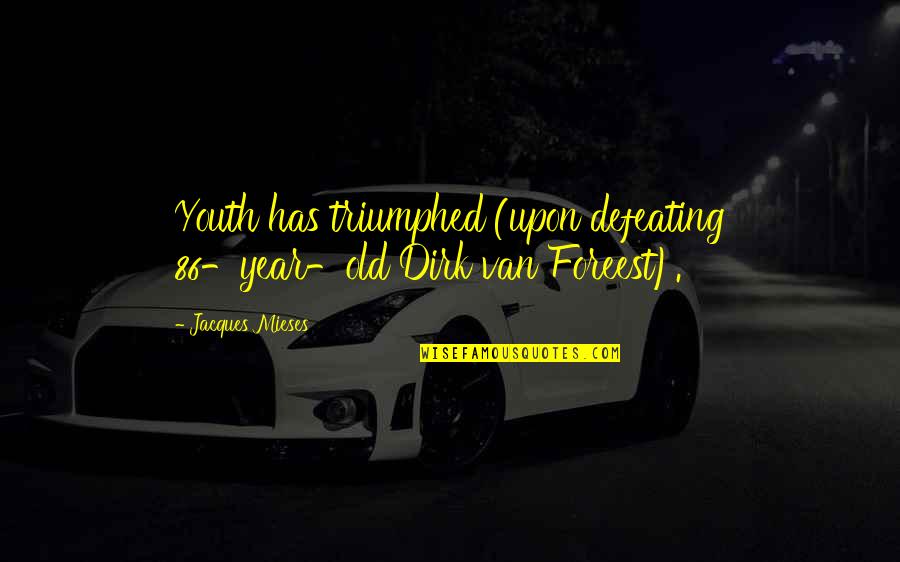 Jeffrey Smart Quotes By Jacques Mieses: Youth has triumphed (upon defeating 86-year-old Dirk van