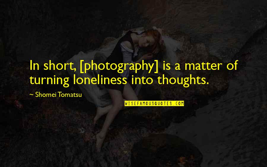 Jeffrey Tucker Quotes By Shomei Tomatsu: In short, [photography] is a matter of turning