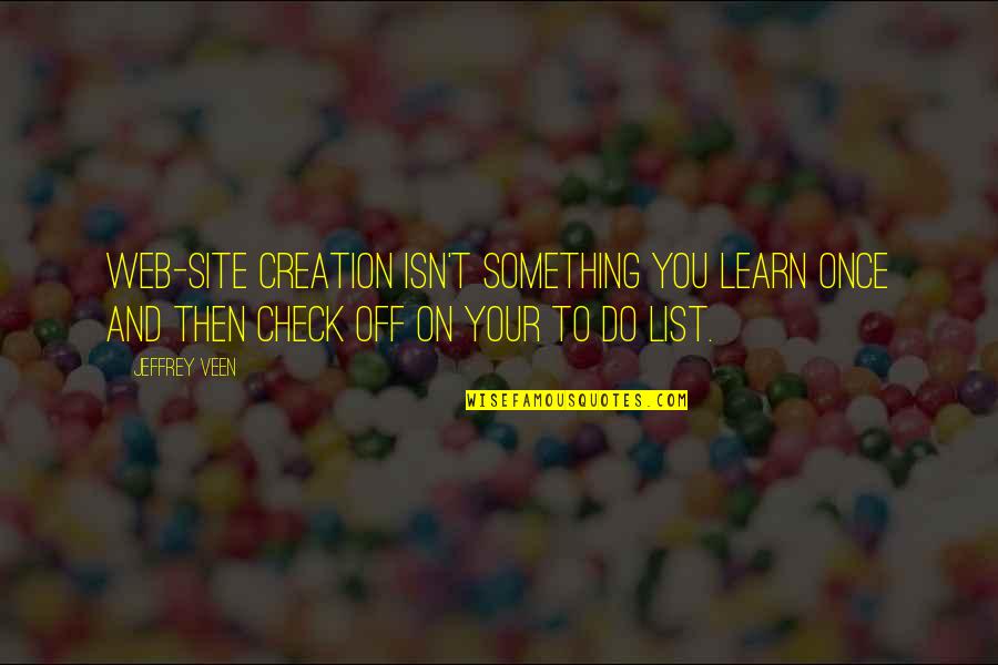 Jeffrey Veen Quotes By Jeffrey Veen: Web-site creation isn't something you learn once and Jeffrey Veen Quotes By Jeffrey Veen: Web-site creation isn't something you learn once and