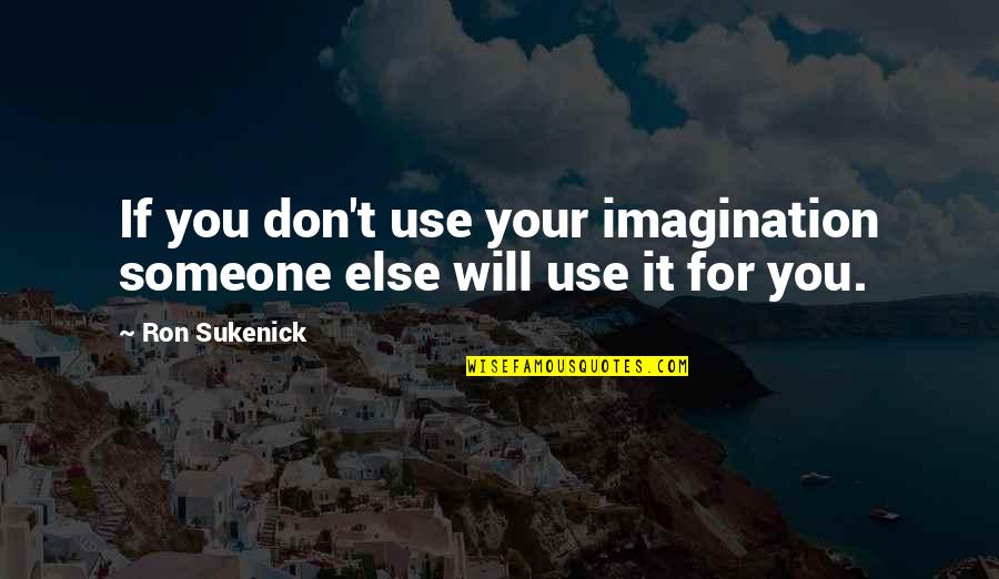 Jeffrey Wigand Quotes By Ron Sukenick: If you don't use your imagination someone else