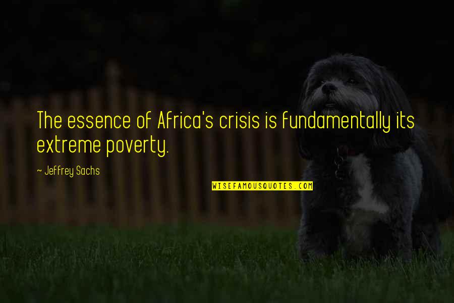 Jeffrey's Quotes By Jeffrey Sachs: The essence of Africa's crisis is fundamentally its