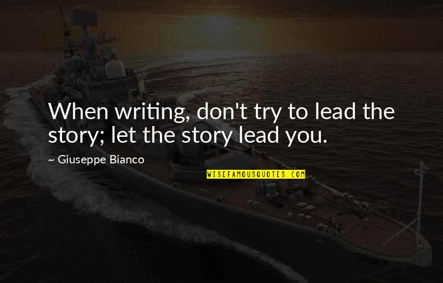 Jeffreys Vet Quotes By Giuseppe Bianco: When writing, don't try to lead the story; Jeffreys Vet Quotes By Giuseppe Bianco: When writing, don't try to lead the story;