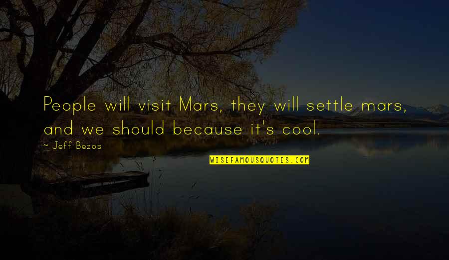 Jeff's Quotes By Jeff Bezos: People will visit Mars, they will settle mars,