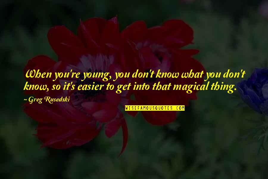 Jefke Daens Quotes By Greg Rusedski: When you're young, you don't know what you Jefke Daens Quotes By Greg Rusedski: When you're young, you don't know what you