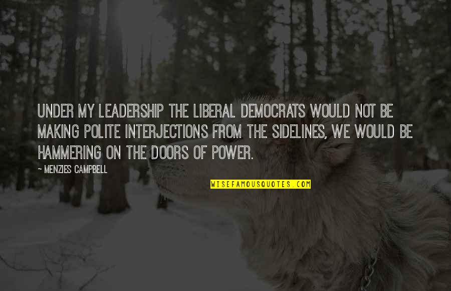 Jefke Vermeulen Quotes By Menzies Campbell: Under my leadership the Liberal Democrats would not Jefke Vermeulen Quotes By Menzies Campbell: Under my leadership the Liberal Democrats would not