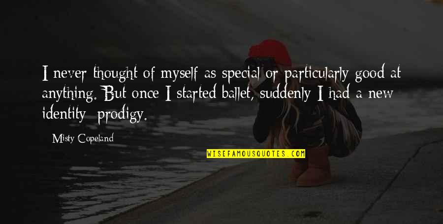 Jefke Vermeulen Quotes By Misty Copeland: I never thought of myself as special or Jefke Vermeulen Quotes By Misty Copeland: I never thought of myself as special or