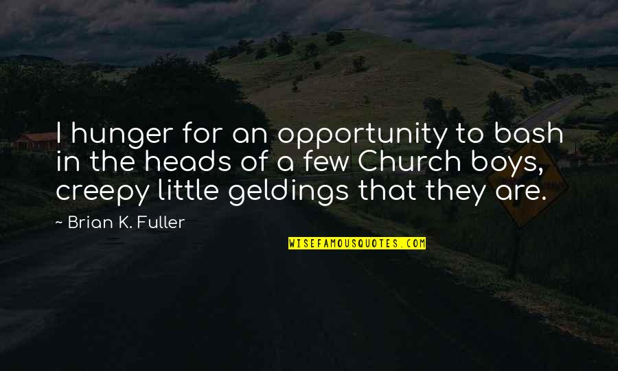 Jefta Dube Quotes By Brian K. Fuller: I hunger for an opportunity to bash in Jefta Dube Quotes By Brian K. Fuller: I hunger for an opportunity to bash in