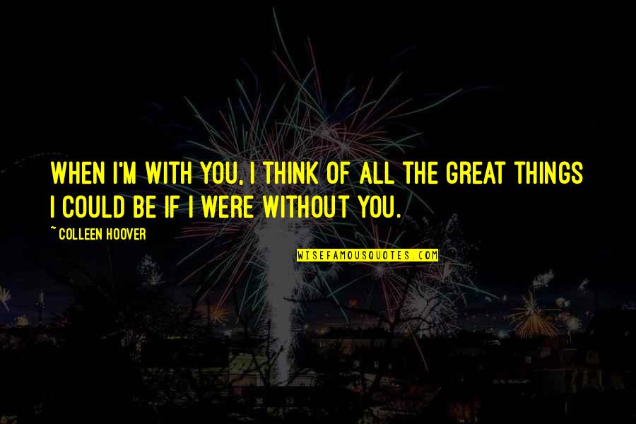 Jeftha In The Bible Quotes By Colleen Hoover: When I'm with you, I think of all