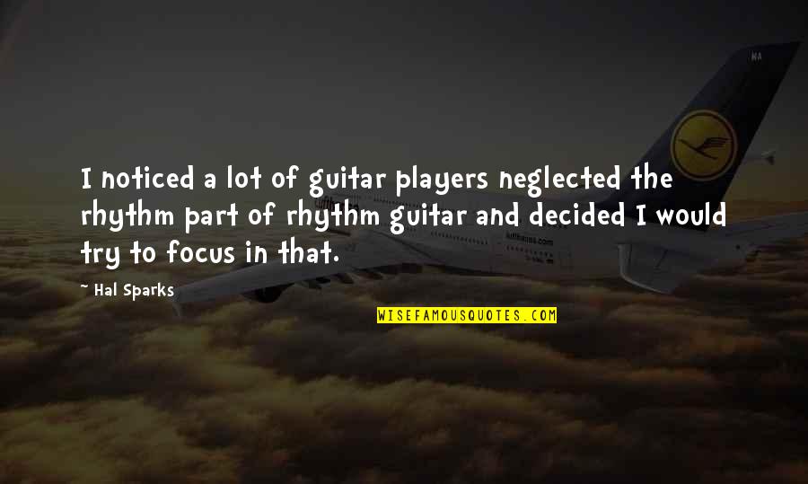 Jeftha In The Bible Quotes By Hal Sparks: I noticed a lot of guitar players neglected