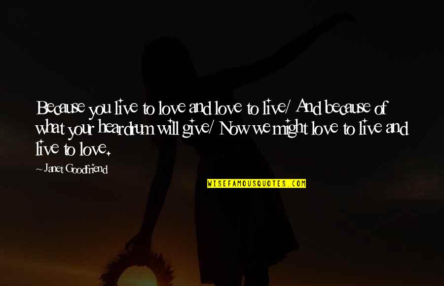 Jeftha In The Bible Quotes By Janet Goodfriend: Because you live to love and love to