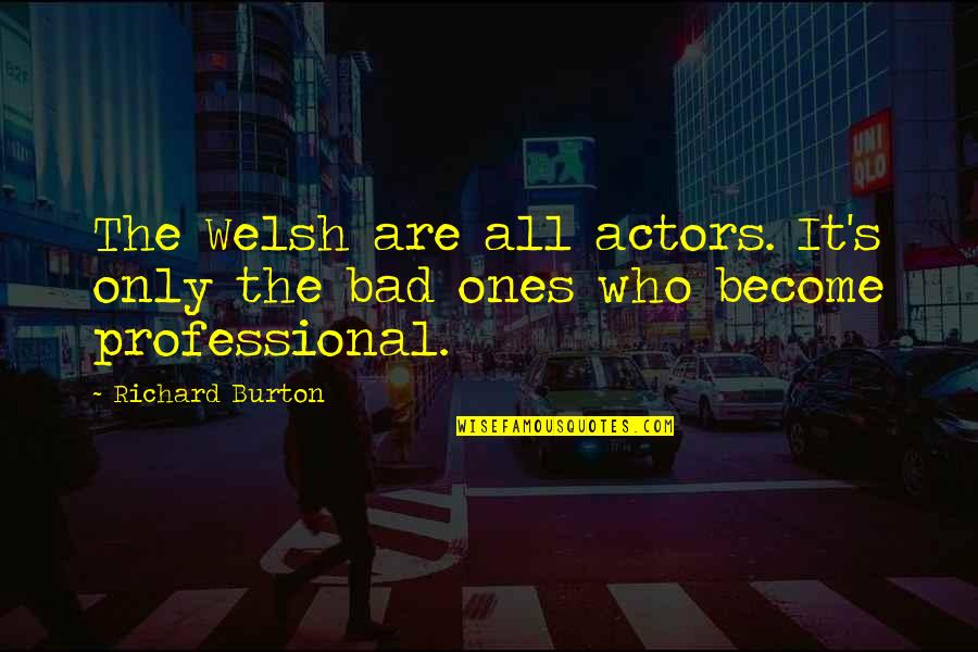 Jefticautomobile Quotes By Richard Burton: The Welsh are all actors. It's only the