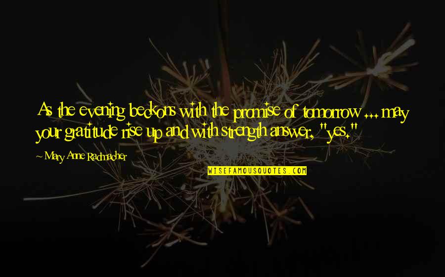 Jegatheesan Velupillay Quotes By Mary Anne Radmacher: As the evening beckons with the promise of Jegatheesan Velupillay Quotes By Mary Anne Radmacher: As the evening beckons with the promise of