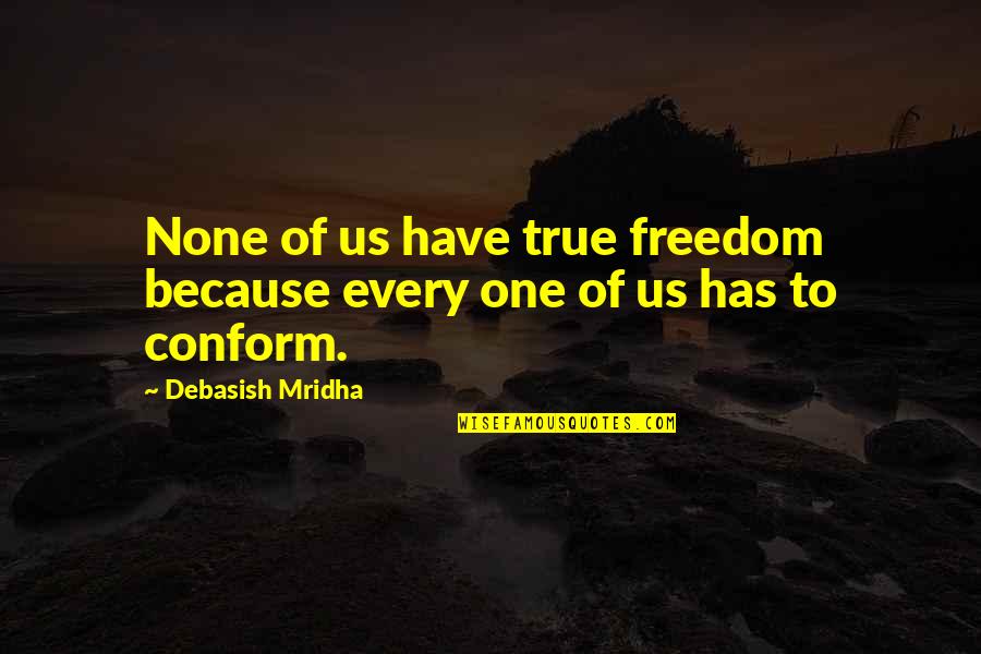 Jegens Instant Quotes By Debasish Mridha: None of us have true freedom because every