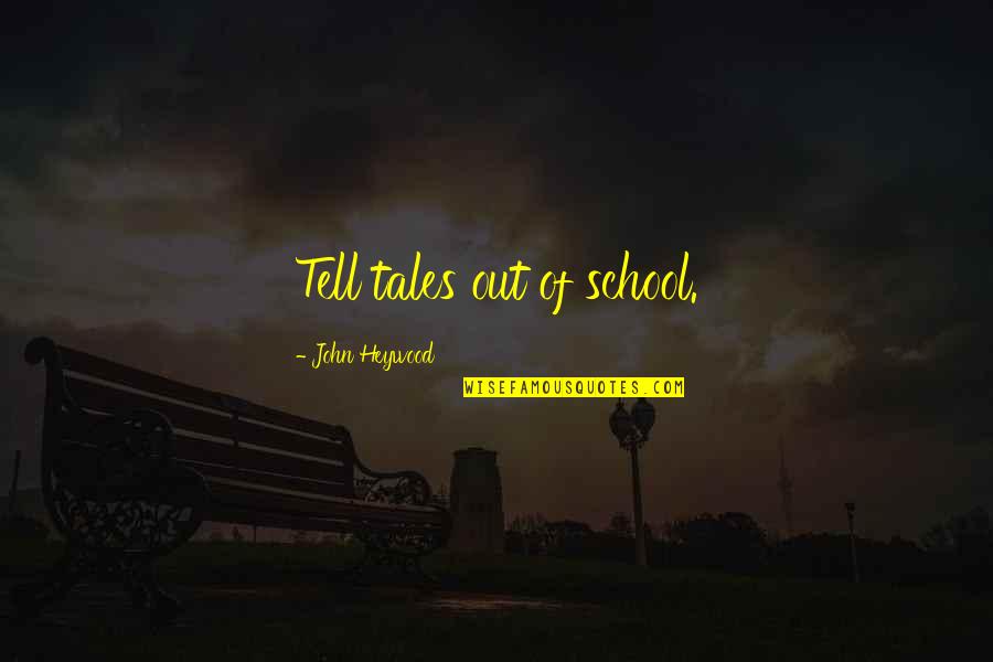 Jeglia Quotes By John Heywood: Tell tales out of school.