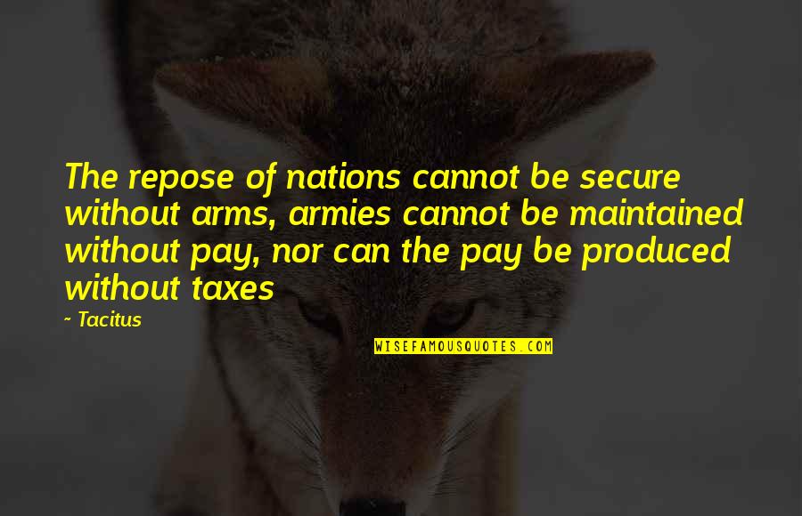 Jeglich Quotes By Tacitus: The repose of nations cannot be secure without
