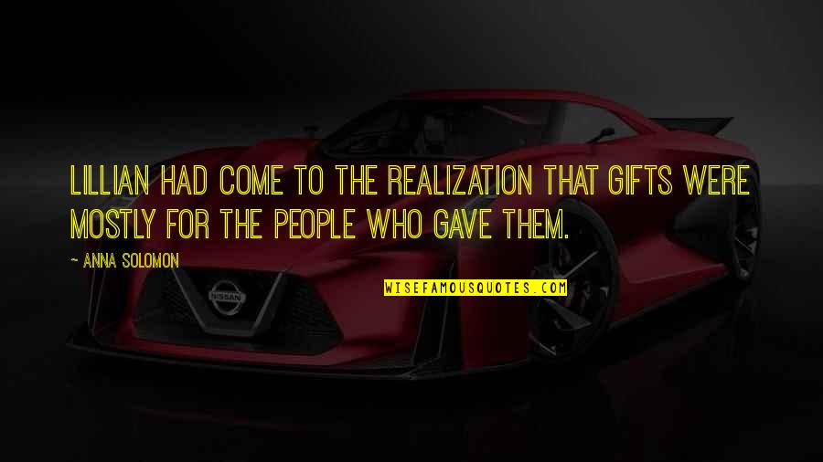 Jeglicher Quotes By Anna Solomon: Lillian had come to the realization that gifts Jeglicher Quotes By Anna Solomon: Lillian had come to the realization that gifts
