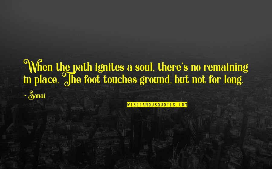 Jeglicher Quotes By Sanai: When the path ignites a soul, there's no Jeglicher Quotes By Sanai: When the path ignites a soul, there's no