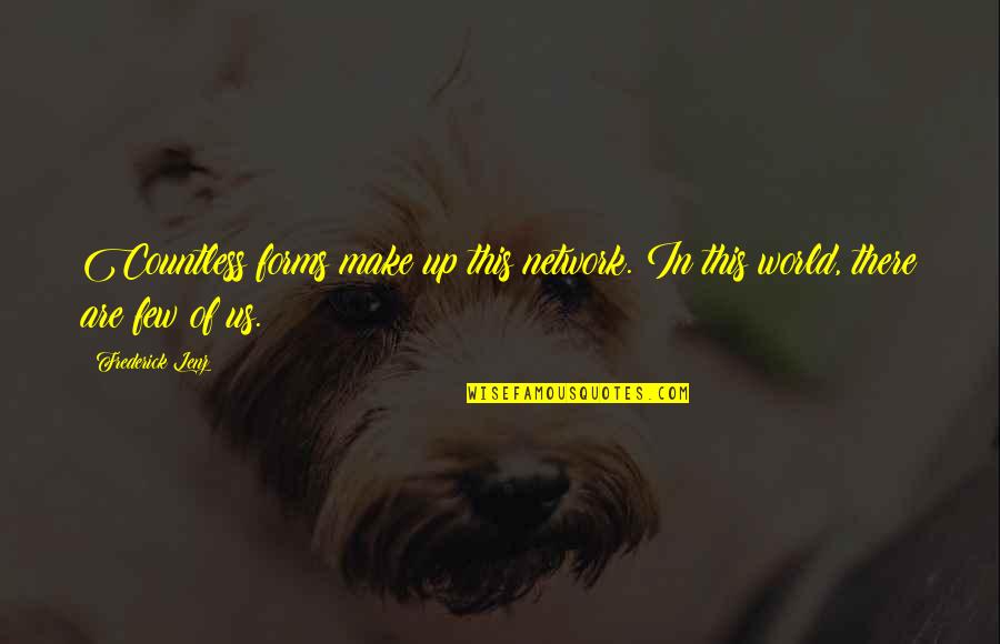 Jeglinski Quotes By Frederick Lenz: Countless forms make up this network. In this