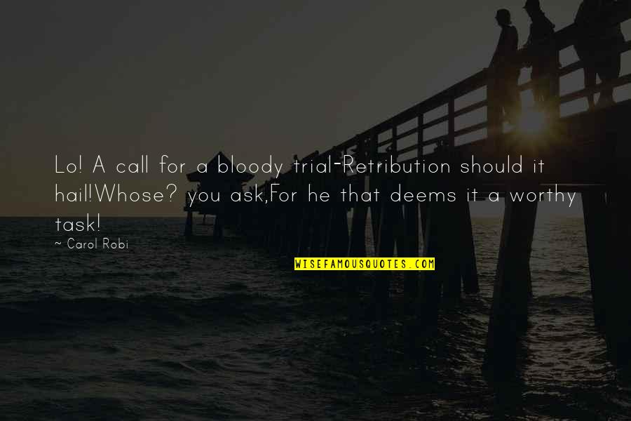 Jegor Vennad Quotes By Carol Robi: Lo! A call for a bloody trial-Retribution should Jegor Vennad Quotes By Carol Robi: Lo! A call for a bloody trial-Retribution should