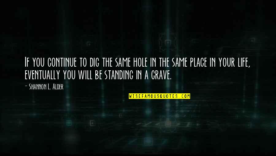 Jegor Vennad Quotes By Shannon L. Alder: If you continue to dig the same hole