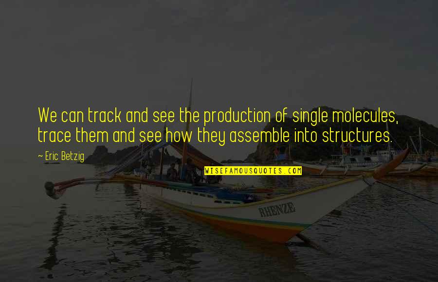 Jegor Venned Quotes By Eric Betzig: We can track and see the production of Jegor Venned Quotes By Eric Betzig: We can track and see the production of