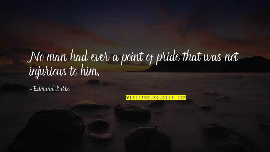 Jegousse Quotes By Edmund Burke: No man had ever a point of pride