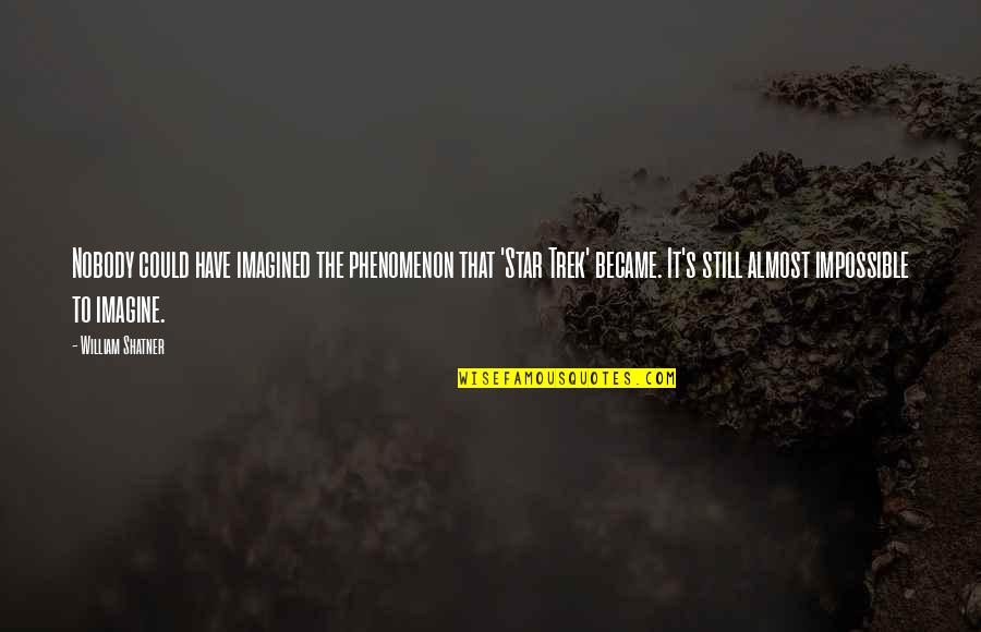 Jehan Sadat Quotes By William Shatner: Nobody could have imagined the phenomenon that 'Star Jehan Sadat Quotes By William Shatner: Nobody could have imagined the phenomenon that 'Star